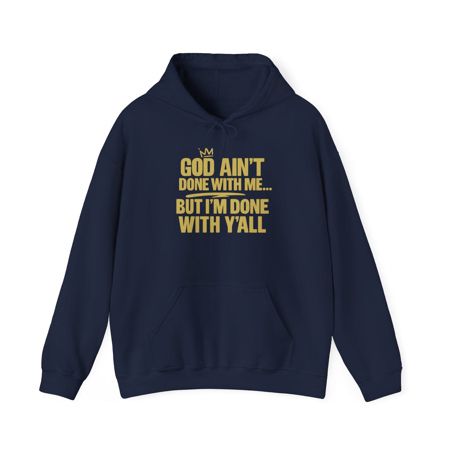 God Ain’t Done With Me… But I’m Done With Y’all – Statement Hoodie