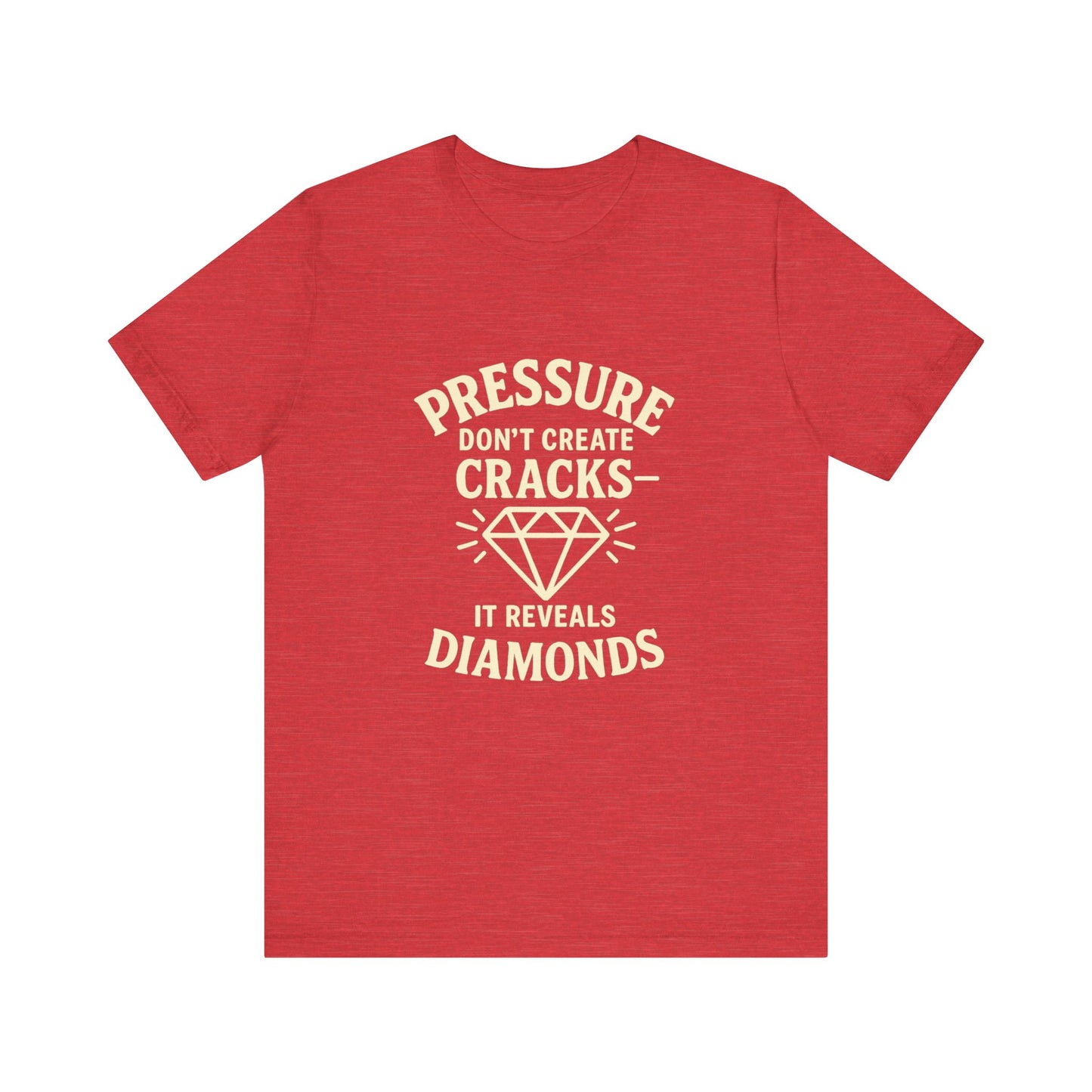Pressure Don't Create Cracks-Tshirt