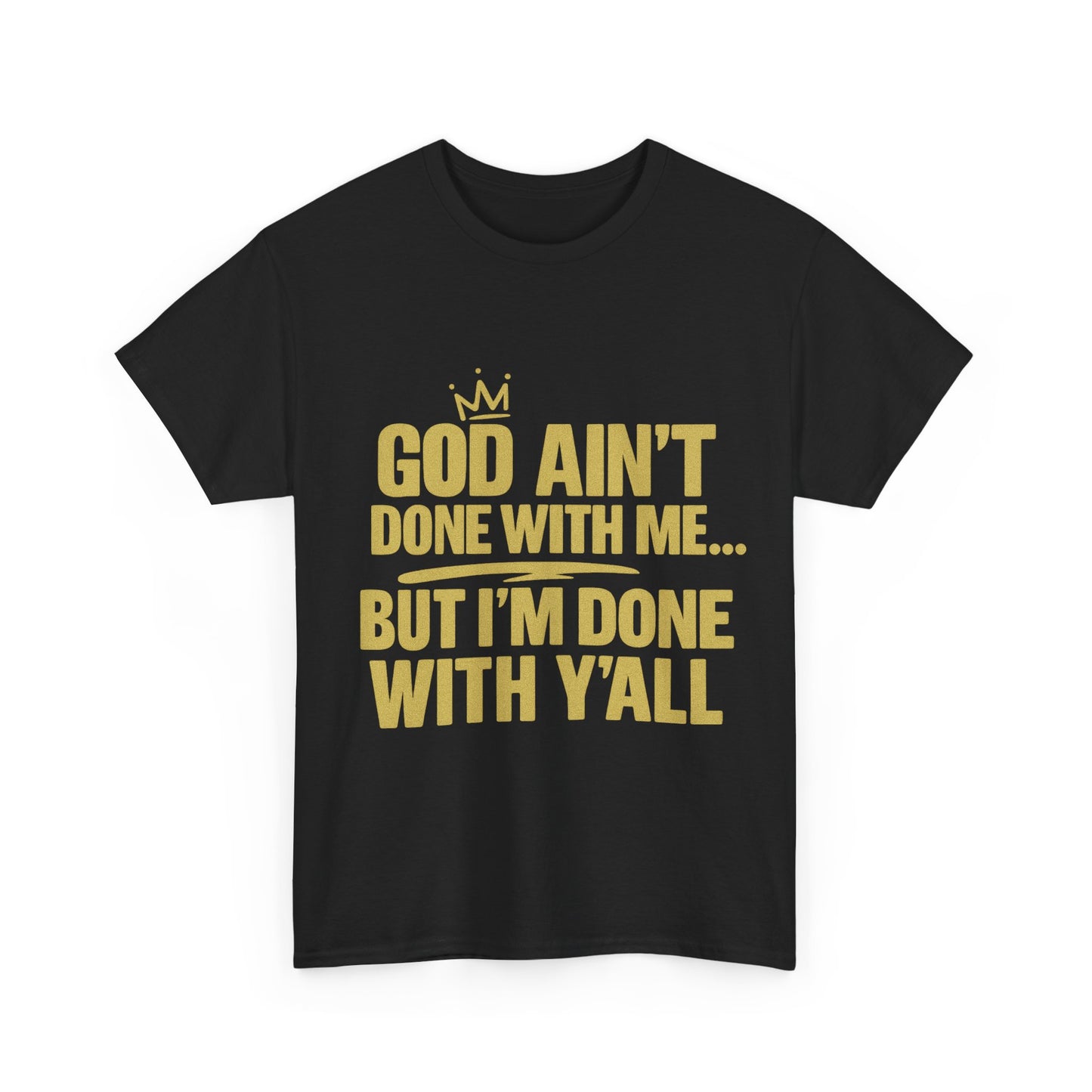God Ain't Done With Me...| Tshirt