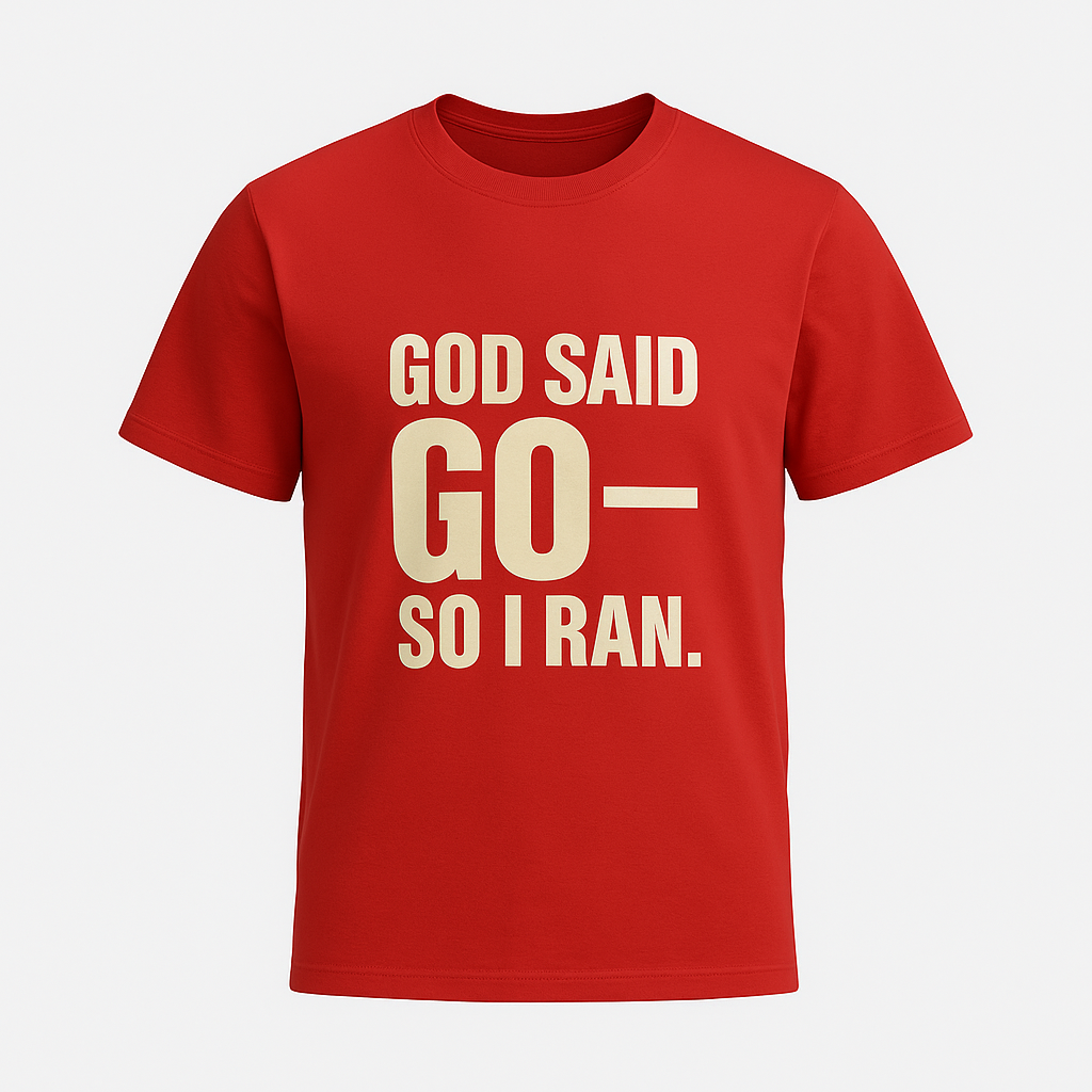 GOD SAID GO--SO I RAN. | T-Shirt