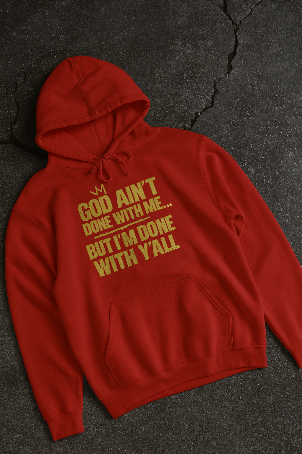 God Ain’t Done With Me… But I’m Done With Y’all – Statement Hoodie
