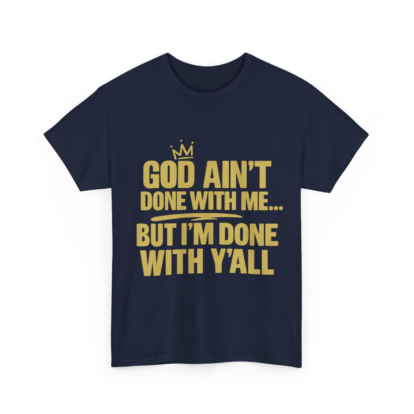 God Ain't Done With Me...| Tshirt