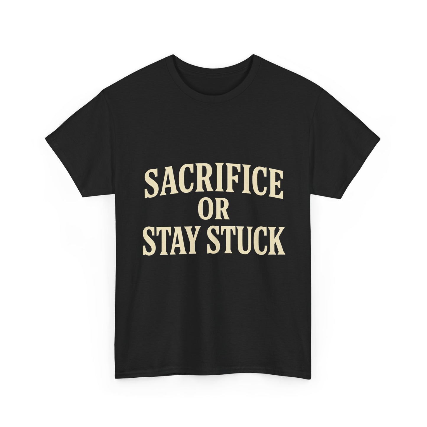 Sacrifice Or Stay Stuck | Motivational T-shirt