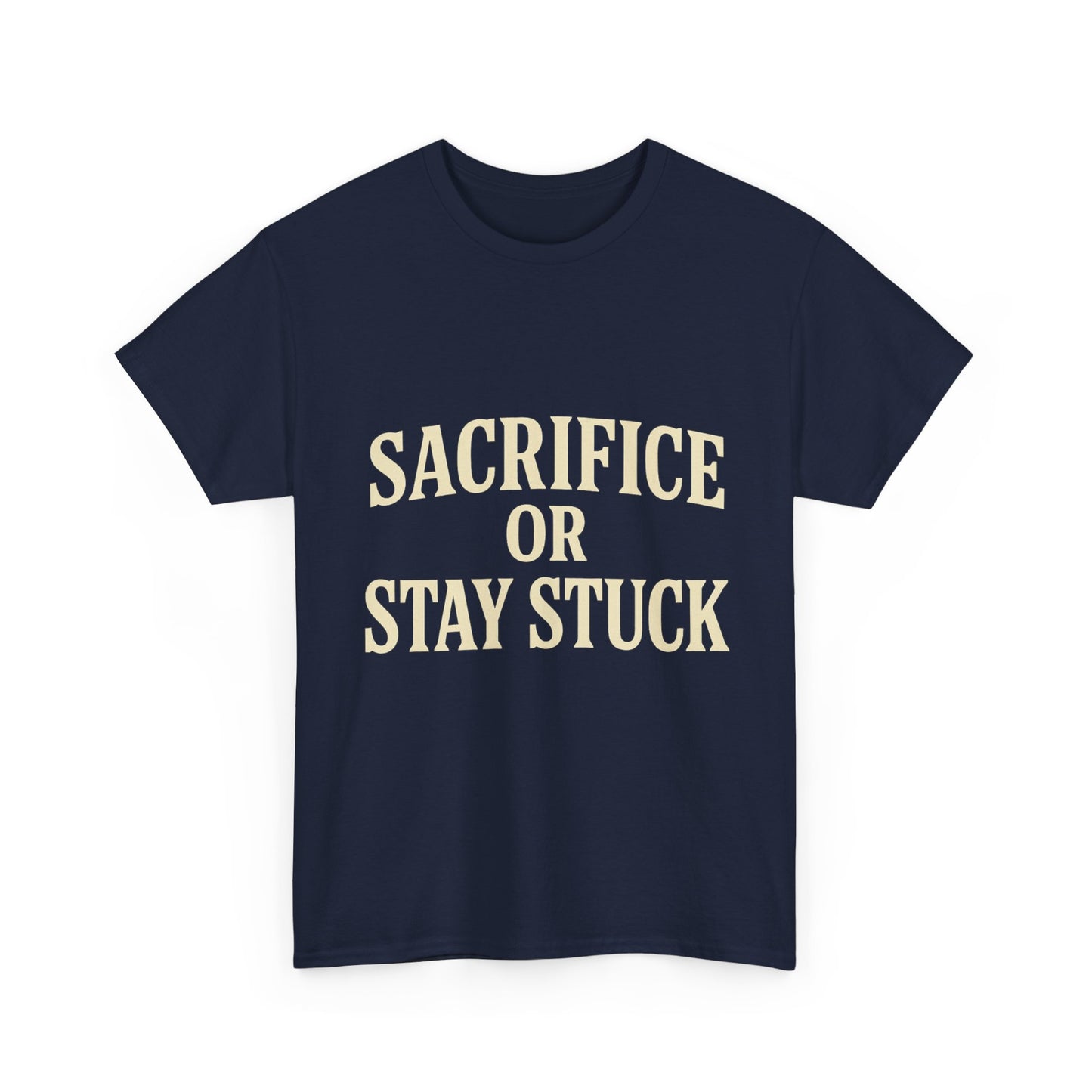 Sacrifice Or Stay Stuck | Motivational T-shirt