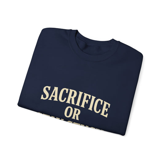 Sacrifice Or Stay Stuck | Sweatshirt