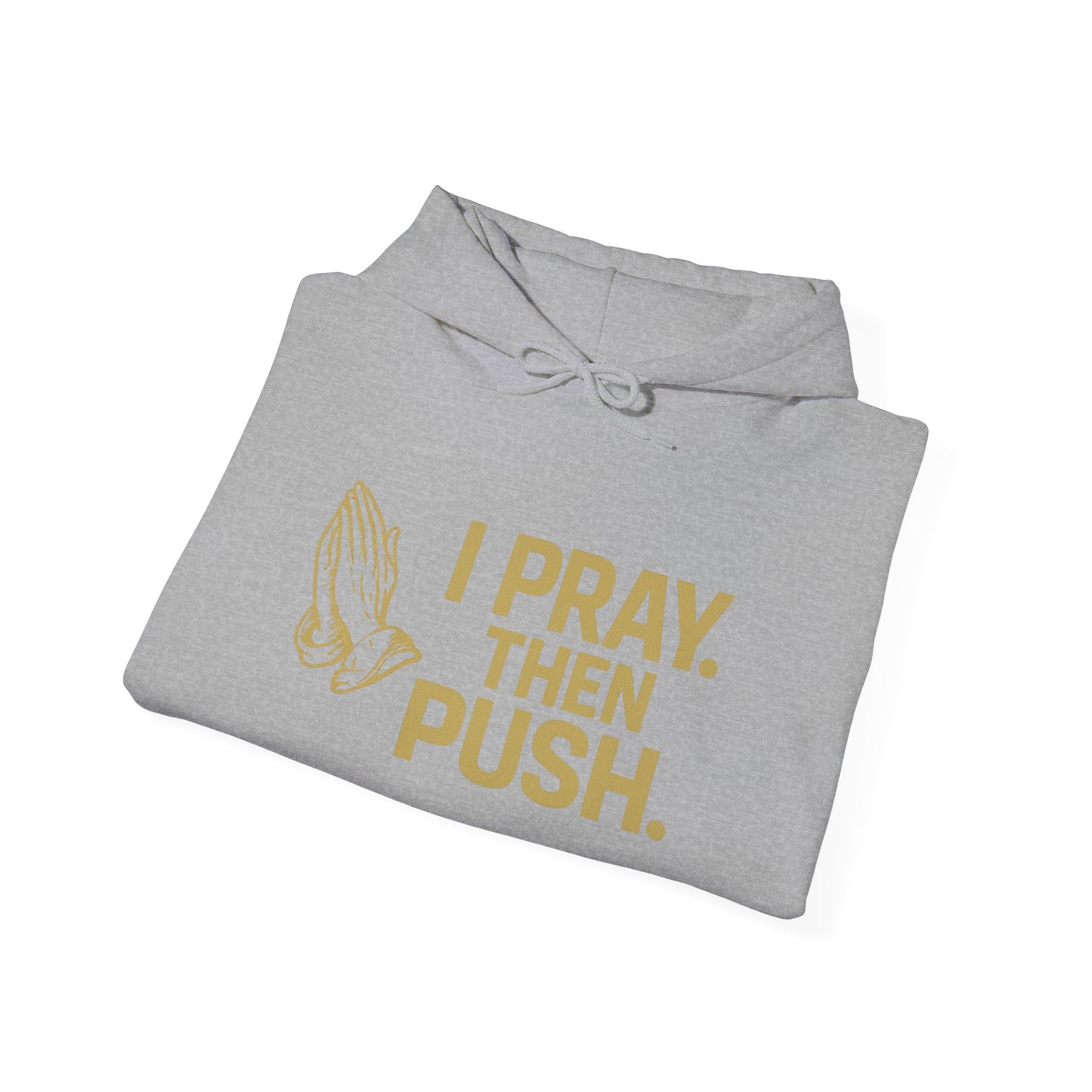 I Pray. Then Push. Hoodie – Metallic Gold Edition
