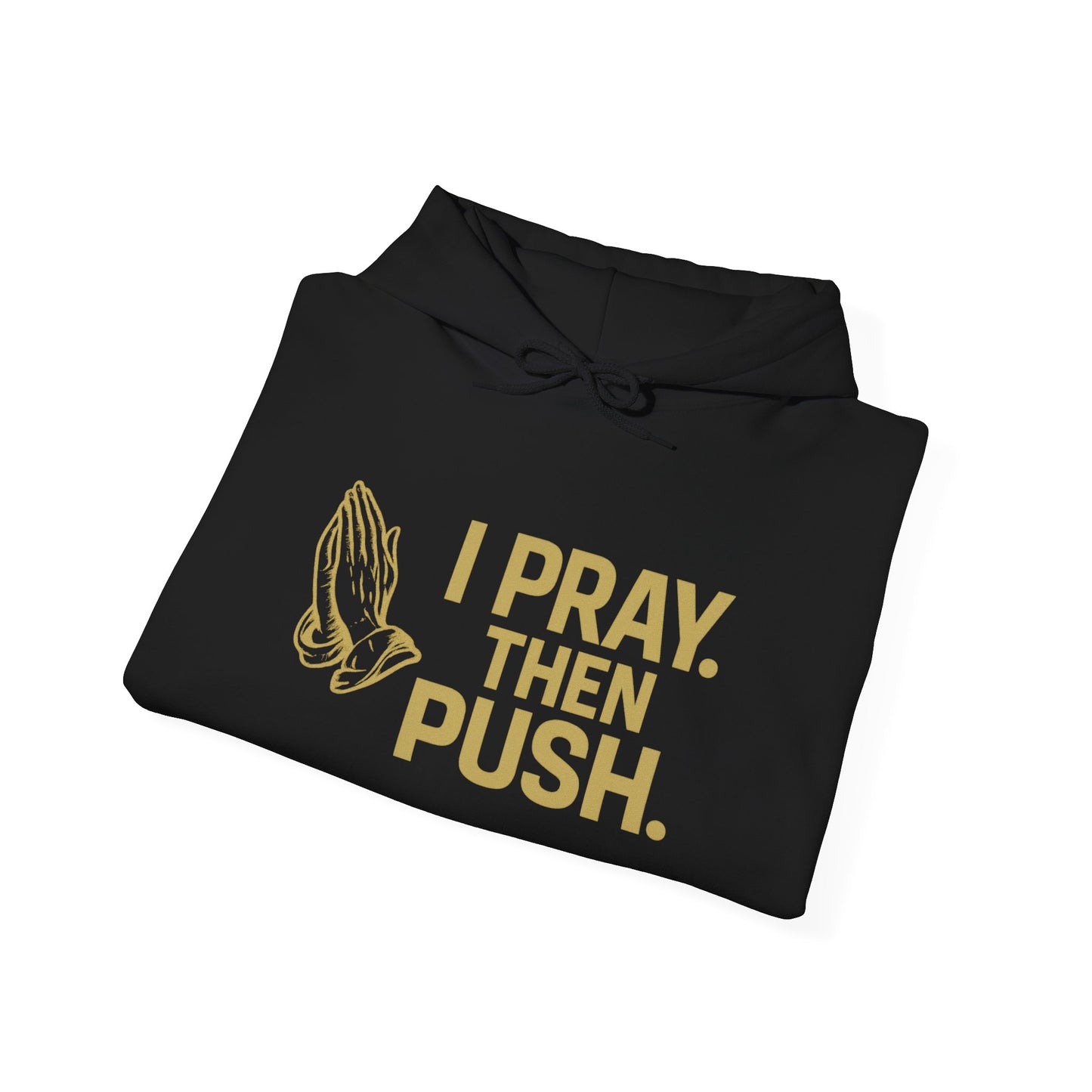 I Pray. Then Push. Hoodie – Metallic Gold Edition