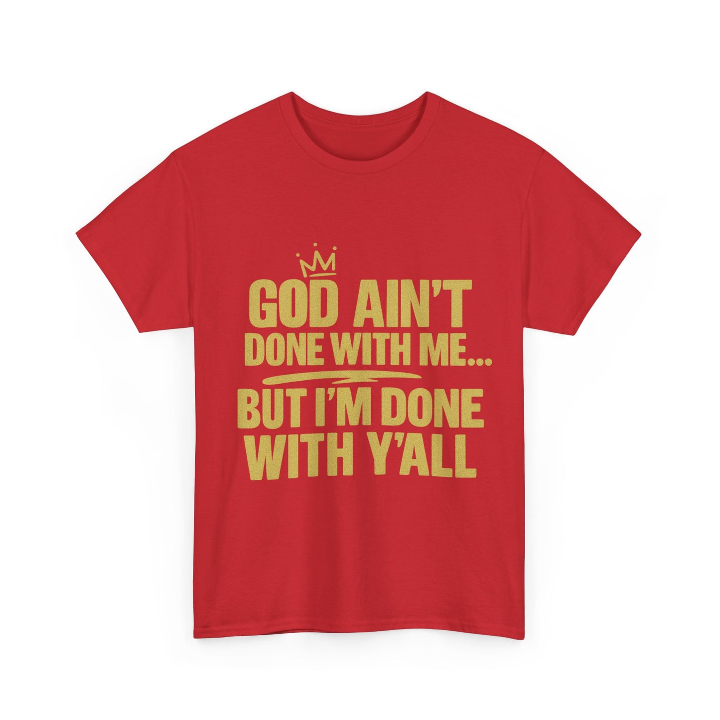 God Ain't Done With Me...| Tshirt