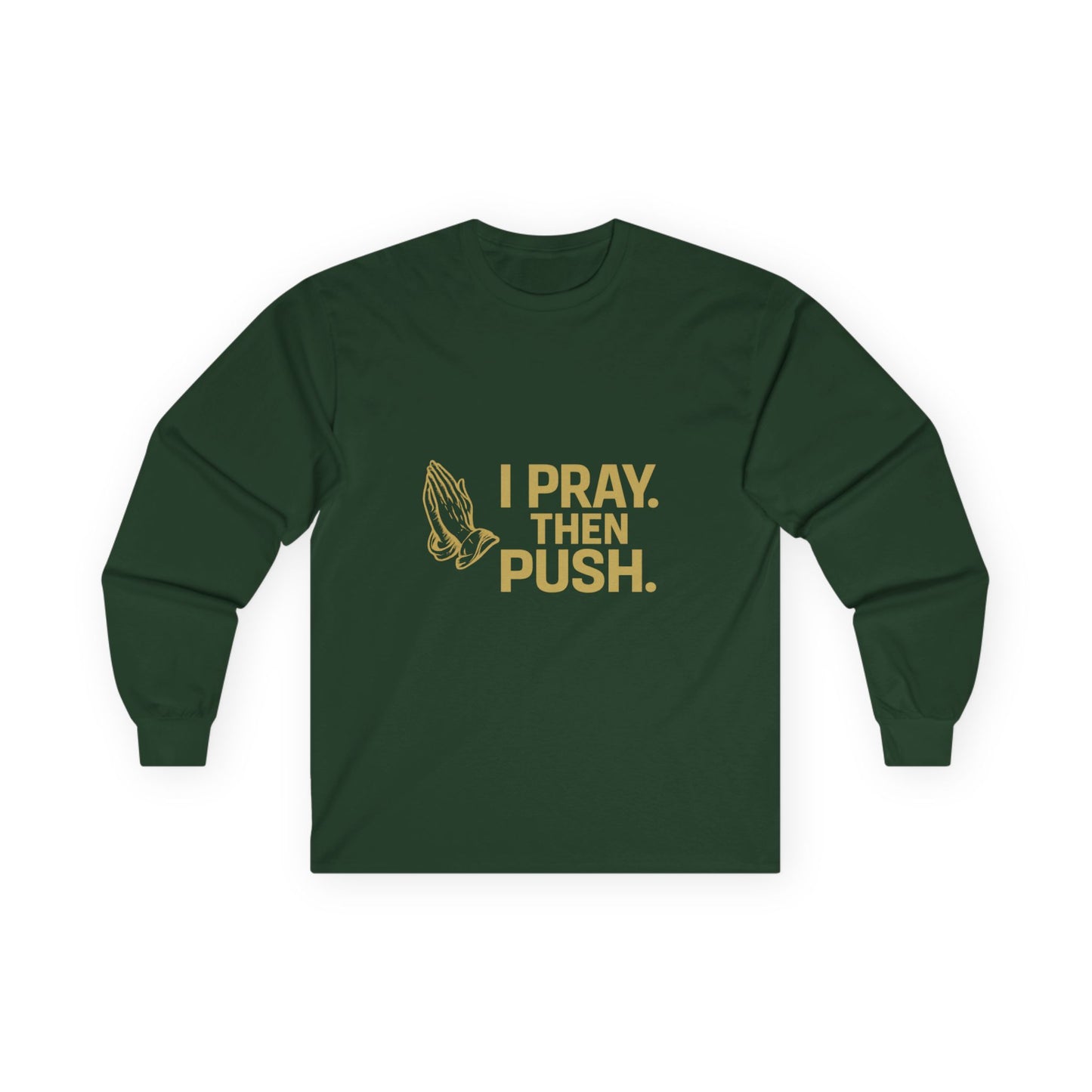 I Pray. Then Push. | Long Sleeve T | Metallic Gold Edition