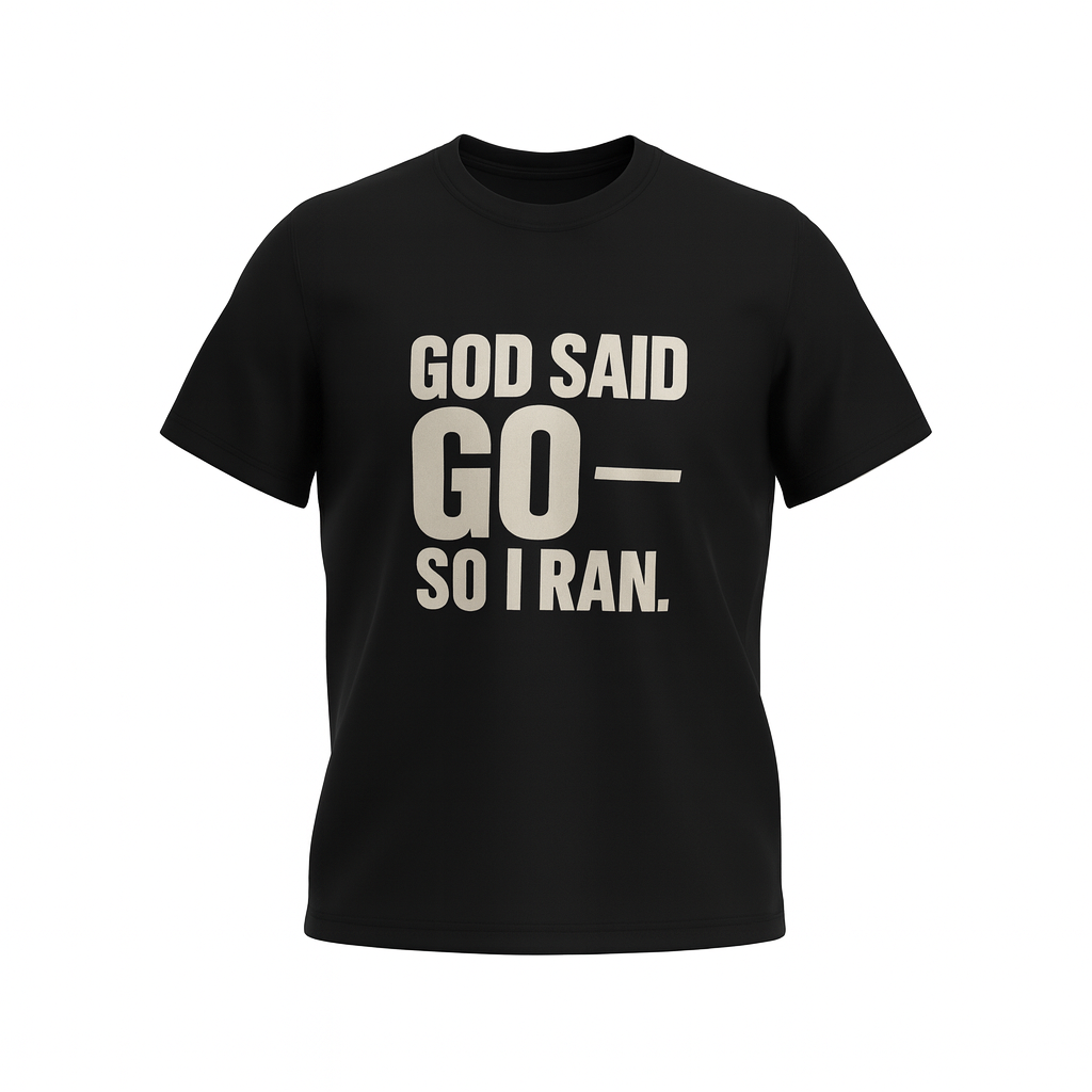 GOD SAID GO--SO I RAN. | T-Shirt