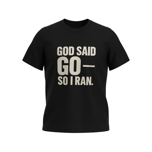 GOD SAID GO--SO I RAN. | T-Shirt