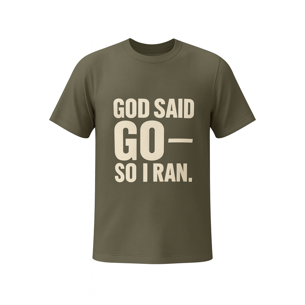 GOD SAID GO--SO I RAN. | T-Shirt