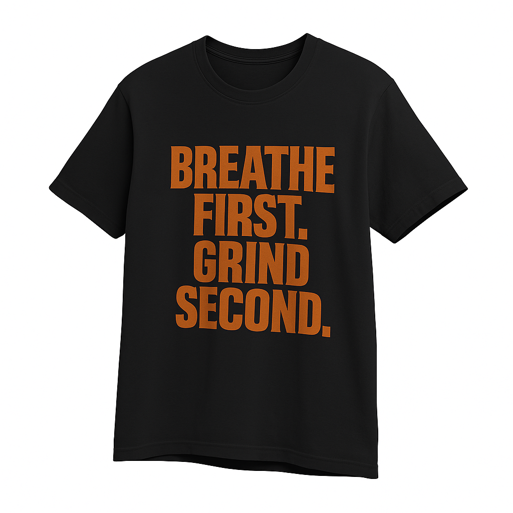Breathe First. Grind Second. | Tshirt