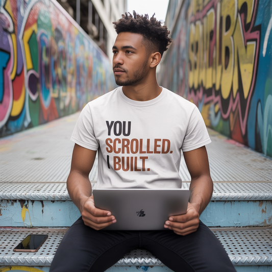 YOU SCROLLED. I BUILT- Tshirt