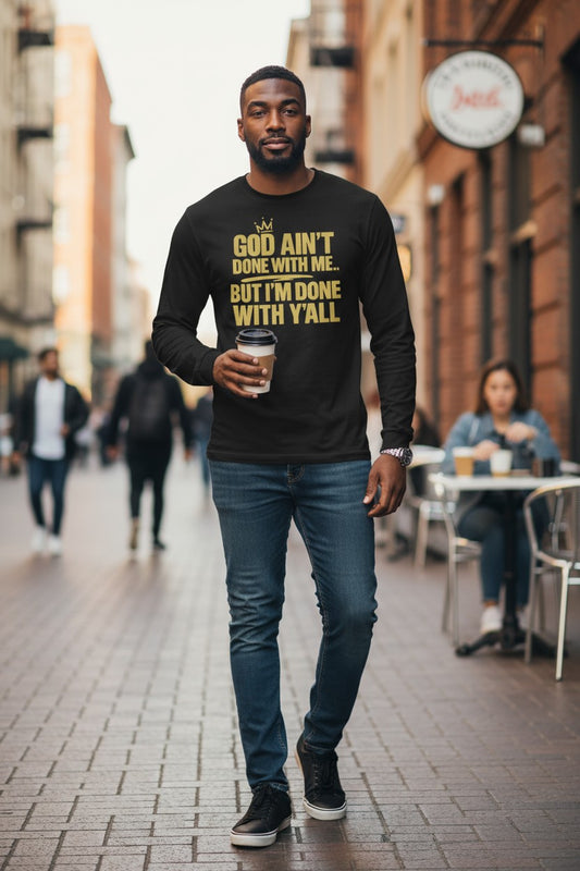 God Ain't Done With Me | Unisex Long Sleeve Tee